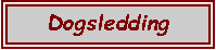 Text Box: Dogsledding
